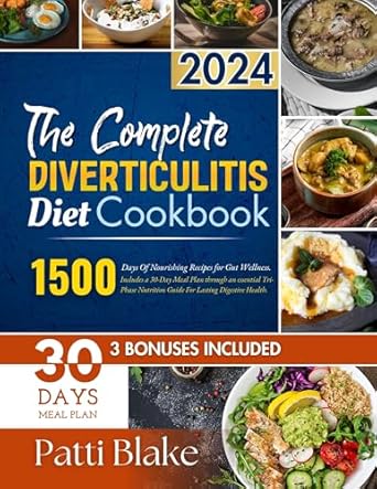 Transform Your Gut Health: A Comprehensive Review of ‘The Complete Diverticulitis Diet Cookbook: 1500 Days Of Nourishing Recipes for Gut Wellness’ Including a 30-Day Meal Plan and Essential Tri-Phase Nutrition Guide for Lasting Digestive Health