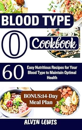 Unlock Your Health Potential: A Comprehensive Review of the Blood Type O Cookbook: 60 Easy Nutritious Recipes for Your Blood Type to Maintain Optimal Health (Blood Type Diet Essentials)