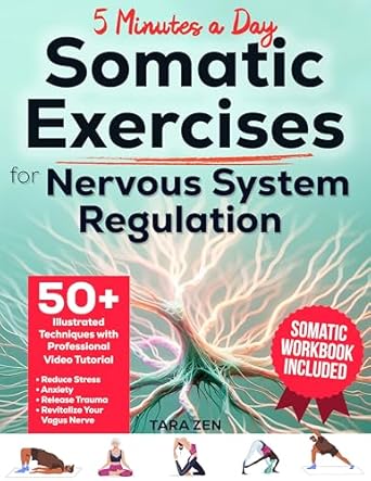 Transform Your Well-Being: A Deep Dive into ‘Somatic Exercises for Nervous System Regulation: 50+ Illustrated Techniques with Video Tutorial & Workbook’ to Reduce Stress, Anxiety, Release Trauma, and Revitalize Your Vagus Nerve in Just 5 Minutes a Day!