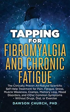 Discover Unmatched Relief: A Review of ‘Tapping for Fibromyalgia and Chronic Fatigue: The Clinically Proven All-Natural Scientific Self-Help Treatment for Pain, Fatigue, Stress, Muscle Weakness, … Mood Disorders (Tapping Series Book 4)’