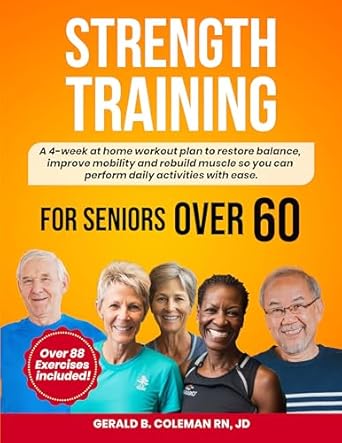 Transform Your Daily Life: A Comprehensive Review of ‘Strength Training for Seniors Over 60: Simple Home Workouts to Restore Balance, Improve Mobility and Rebuild Muscle so You Can Perform Daily Activities with Ease’