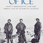 Discover the Untold Stories of Exploration in ‘An Empire of Ice: Scott, Shackleton, and the Heroic Age of Antarctic Science’ – A Captivating Review of Antarctic Adventures