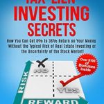 Discover the Hidden Gems of Wealth Building: A Review of ‘Tax Lien Investing Secrets: How You Can Get 8% to 36% Return on Your Money Without the Typical Risk of Real Estate Investing or the Uncertainty of the Stock Market!’ Discover the Hidden Gems of Wealth Building: A Review of ‘Tax Lien Investing Secrets: How You Can Get 8% to 36% Return on Your Money Without the Typical Risk of Real Estate Investing or the Uncertainty of the Stock Market!’