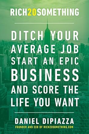 Unlock Your Potential: A Comprehensive Review of Rich20Something: Ditch Your Average Job, Start an Epic Business, and Score the Life You Want