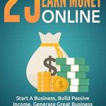 Unlock Financial Freedom: A Comprehensive Review of ’25 Ways to Earn Money Online: Start A Business, Build Passive Income, Generate Great Business Ideas & Become Financially Independent’ from Amazon Unlock Financial Freedom: A Comprehensive Review of ’25 Ways to Earn Money Online: Start A Business, Build Passive Income, Generate Great Business Ideas & Become Financially Independent’ from Amazon