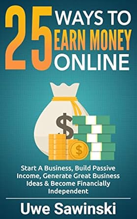 Unlock Financial Freedom: A Comprehensive Review of ’25 Ways to Earn Money Online: Start A Business, Build Passive Income, Generate Great Business Ideas & Become Financially Independent’ from Amazon