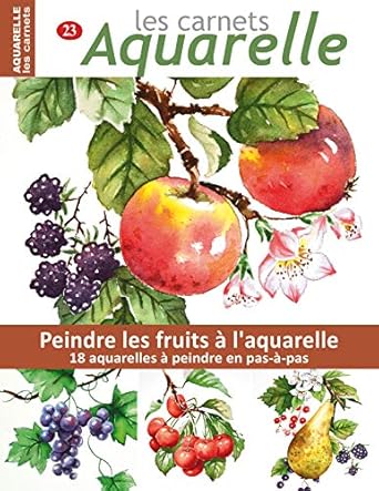 Discover the Art of Watercolor: A Review of Les carnets aquarelle n°23: Peindre les fruits à l’aquarelle – 18 aquarelles à peindre en pas-à-pas (French Edition)