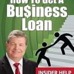 Unlock Your Financial Potential: A Must-Read Review of ‘How to Get a Business Loan: Insider Help from a Veteran Loan Officer’