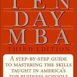 Unlock Your Business Potential: A Comprehensive Review of The Ten Day MBA: A Step-by-Step Guide to Mastering the Skills Taught in America’s Top Business Schools Unlock Your Business Potential: A Comprehensive Review of The Ten Day MBA: A Step-by-Step Guide to Mastering the Skills Taught in America’s Top Business Schools