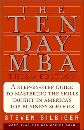 Unlock Your Business Potential: A Comprehensive Review of The Ten Day MBA: A Step-by-Step Guide to Mastering the Skills Taught in America’s Top Business Schools