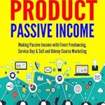 Unlock Your Financial Freedom: A Comprehensive Review of ‘Digital Product Passive Income: Making Passive Income with Fiverr Freelancing, Service Buy & Sell and Udemy Course Marketing from Amazon’