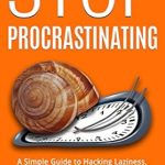 Unlock Your Productivity: A Comprehensive Review of ‘Stop Procrastinating: A Simple Guide to Hacking Laziness, Building Self Discipline, and Overcoming Procrastination’