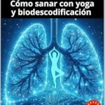 Descubre los Secretos para Sanar tus Pulmones: Reseña de PULMÓN: Cómo sanar con yoga y biodescodificación (Spanish Edition)