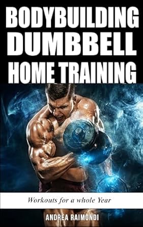 Transform Your Home Workouts: A Comprehensive Review of Bodybuilding Dumbbell Home Training: Workouts For A Whole Year Building Muscle and Increase Strength