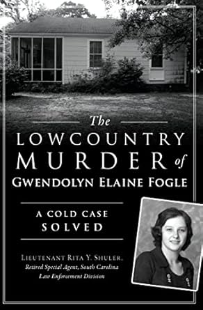 Unraveling a Gripping Mystery: A Review of The Lowcountry Murder of Gwendolyn Elaine Fogle: A Cold Case Solved (True Crime)