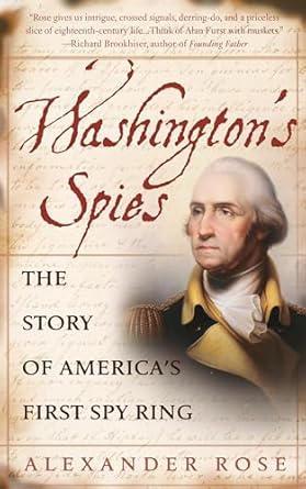 Uncovering Secrets: A Must-Read Review of Washington’s Spies: The Story of America’s First Spy Ring