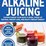 Discover the Transformative Benefits of Alkaline Juicing: A Review of ‘Alkaline Juicing: Supercharge Your Body & Mind, Speed Up Natural Weight Loss, and Enjoy Vibrant Energy (Alkaline Lifestyle Book 4)’