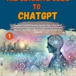 Unlocking AI Mastery: A Comprehensive Review of ‘The Ultimate Guide to ChatGPT: Discover ChatGPT Mastery Secrets, Tips, Tricks for IT Workers & Programmers to Unlock AI’s Full Potential, Elevate Your … for IT workers – ChatGPT for Programmers’ Unlocking AI Mastery: A Comprehensive Review of ‘The Ultimate Guide to ChatGPT: Discover ChatGPT Mastery Secrets, Tips, Tricks for IT Workers & Programmers to Unlock AI’s Full Potential, Elevate Your … for IT workers – ChatGPT for Programmers’