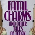 Discover the Intriguing Stories in My Review of ‘Fatal Charms: And Other Tales of Today’ – A Must-Read for Modern Literature Enthusiasts!
