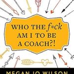Transform Your Coaching Journey: A Review of ‘Who The F*ck Am I To Be A Coach?!: A Warrior’s Guide to Building a Wildly Successful Coaching Business From the Inside Out’ Transform Your Coaching Journey: A Review of ‘Who The F*ck Am I To Be A Coach?!: A Warrior’s Guide to Building a Wildly Successful Coaching Business From the Inside Out’