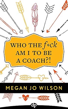Transform Your Coaching Journey: A Review of ‘Who The F*ck Am I To Be A Coach?!: A Warrior’s Guide to Building a Wildly Successful Coaching Business From the Inside Out’