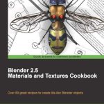 Unleashing Creativity: A Comprehensive Review of Blender 2.5 Materials and Textures Cookbook Unleashing Creativity: A Comprehensive Review of Blender 2.5 Materials and Textures Cookbook