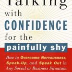 Transform Your Social Skills: A Comprehensive Review of ‘Talking with Confidence for the Painfully Shy: How to Overcome Nervousness, Speak-Up, and Speak Out in Any Social or Business Situation’