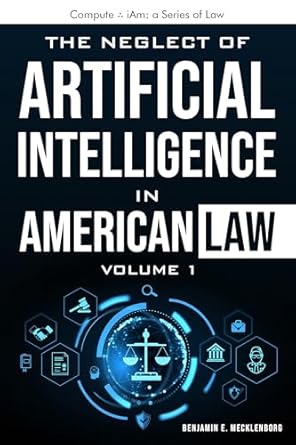 An Eye-Opening Exploration: The Neglect of Artificial Intelligence in American Law (Compute ∴ iAm: a Series of Law Book 1)