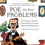 Transform Your Troubles with Insightful Wisdom: Poe for Your Problems: Uncommon Advice from History’s Least Likely Self-Help Guru