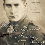 An Unforgettable Journey Through History: Where the Birds Never Sing: The True Story of the 92nd Signal Battalion and the Liberation of Dachau