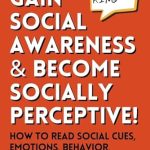 Unlock the Secrets of Social Dynamics: A Review of ‘Gain Social Awareness and Become Socially Perceptive! How to Read Social Cues, Emotions, Behavior, and Intentions (How to be More Likable and Charismatic Book 38)’