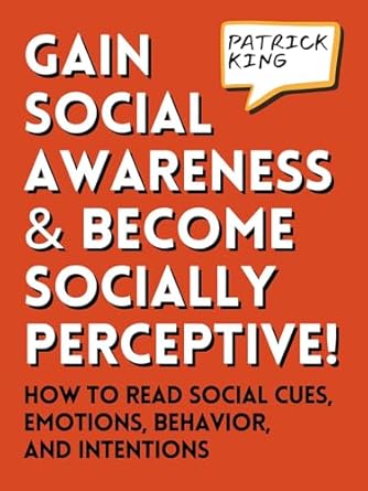 Unlock the Secrets of Social Dynamics: A Review of ‘Gain Social Awareness and Become Socially Perceptive! How to Read Social Cues, Emotions, Behavior, and Intentions (How to be More Likable and Charismatic Book 38)’