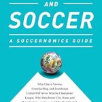 Discover the Secrets of Soccer’s Financial Landscape in Our In-Depth Review of ‘Money and Soccer: A Soccernomics Guide: Why Chievo Verona, Unterhaching, and Scunthorpe United Will Never Win the Champions League, Why Manchester City, … and Manchester United Cannot Be Stopped’