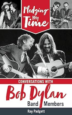 An Insightful Journey into Music History: Pledging My Time: Conversations with Bob Dylan Band Members