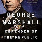 An Inspiring Journey Through History: George Marshall: Defender of the Republic