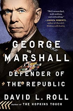An Inspiring Journey Through History: George Marshall: Defender of the Republic