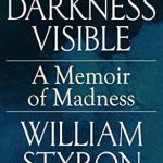 An Unflinching Journey into the Abyss: Darkness Visible: A Memoir of Madness An Unflinching Journey into the Abyss: Darkness Visible: A Memoir of Madness