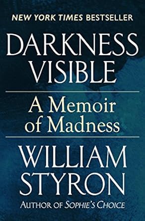 An Unflinching Journey into the Abyss: Darkness Visible: A Memoir of Madness