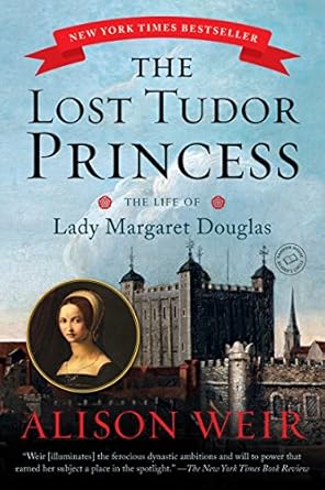 An Intriguing Journey Through History: The Lost Tudor Princess: The Life of Lady Margaret Douglas
