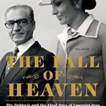 An Eye-Opening Exploration: The Fall of Heaven: The Pahlavis and the Final Days of Imperial Iran