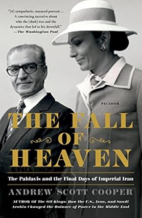 An Eye-Opening Exploration: The Fall of Heaven: The Pahlavis and the Final Days of Imperial Iran