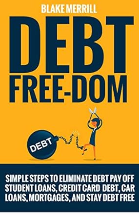 Unlock Financial Freedom: A Comprehensive Review of ‘Debt Free-Dom: Simple Steps to Eliminate Debt, Payoff Student Loans, Credit Card Debt, Car Loans, Mortgages, and Stay Debt Free’