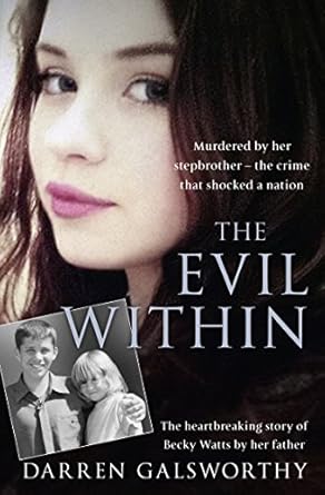 Unraveling the Tragic Truth: A Heartfelt Review of *The Evil Within: Murdered by Her Stepbrother – The Crime That Shocked a Nation. The Heartbreaking Story of Becky Watts by Her Father*