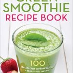 Discover the Secret to Vibrant Health: A Review of The Green Smoothie Recipe Book: Over 100 Healthy Green Smoothie Recipes to Look and Feel Amazing