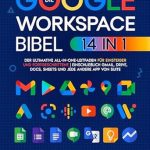 Unverzichtbarer Leitfaden für alle Google Workspace-Nutzer: Die Google-Workspace-Bibel: [14-in-1] Der ultimative All-in-One-Leitfaden für Einsteiger und Fortgeschrittene | einschließlich Gmail, Drive, Docs, Sheets und jede andere App von Suite (German Edition)