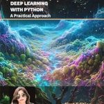 Unlock the Secrets of AI: A Comprehensive Review of NEURAL NETWORKS AND DEEP LEARNING WITH PYTHON A PRACTICAL APPROACH Unlock the Secrets of AI: A Comprehensive Review of NEURAL NETWORKS AND DEEP LEARNING WITH PYTHON A PRACTICAL APPROACH