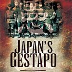 An Unflinching Look at Dark History: Japan’s Gestapo: Murder, Mayhem and Torture in Wartime Asia