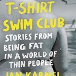 Heartfelt and Inspiring: A Review of T-Shirt Swim Club: Stories from Being Fat in a World of Thin People