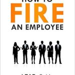 Essential Guide for Managers: A Comprehensive Review of ‘How to Fire an Employee: The Right Way to Terminate Someone (LEADx Guide)’ Essential Guide for Managers: A Comprehensive Review of ‘How to Fire an Employee: The Right Way to Terminate Someone (LEADx Guide)’