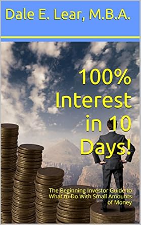 Transform Your Finances: A Comprehensive Review of ‘100% Interest in 10 Days!: The Beginning Investor Guide to What to Do With Small Amounts of Money’